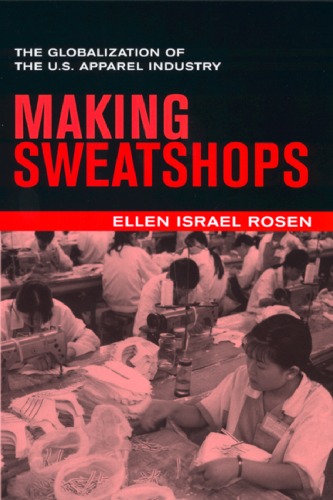 Making Sweatshops: The Globalization of the U.S. Apparel Industry