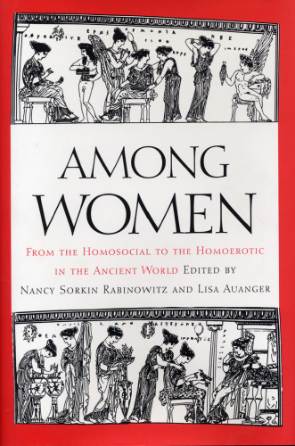 Among Women: From the Homosocial to the Homoerotic in the Ancient World