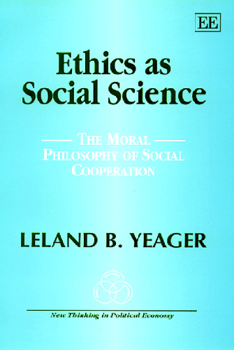 Ethics As Social Science: The Moral Philosophy of Social Cooperation (New Thinking in Political Economy)