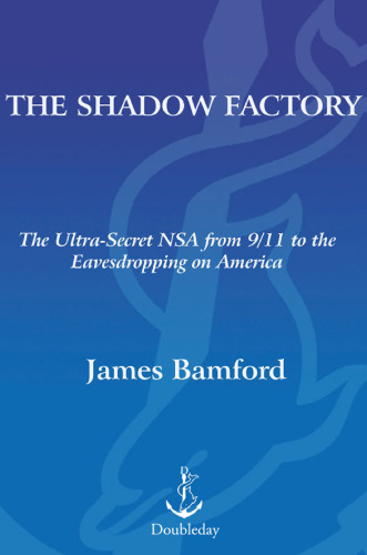 The Shadow Factory: The Ultra-Secret NSA from 9/11 to the Eavesdropping on America