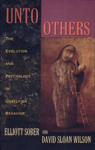 Unto Others: The Evolution and Psychology of Unselfish Behavior
