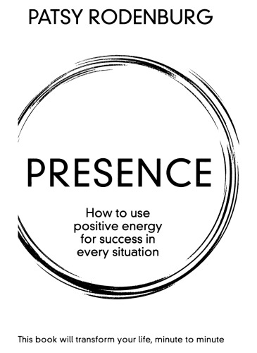 Presence: How to Use Positive Energy for Success in Every Situation