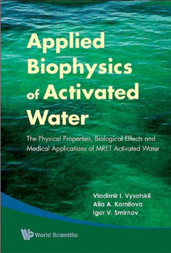 Applied Biophysics of Activated Water: The Physical Properties, Biological Effects and Medical Applications of MRET Activated Water