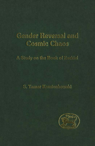 Gender Reversal and Cosmic Chaos: A Study on the Book of Ezekiel (JSOT Supplement)