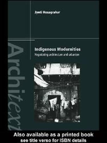 Indigenous Modernities: Negotiating Architecture and Urbanism (Architext)