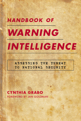 Handbook of Warning Intelligence: Assessing the Threat to National Security (Scarecrow Professional Intelligence Education)