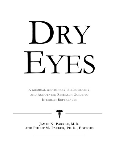 Dry Eyes - A Medical Dictionary, Bibliography, and Annotated Research Guide to Internet References