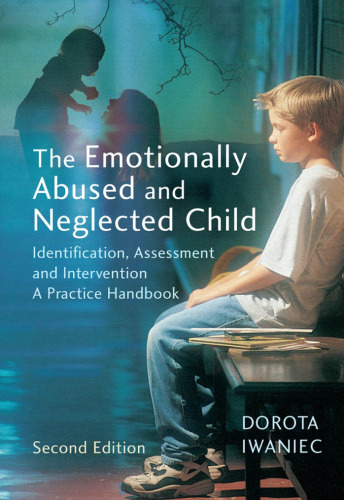 The Emotionally Abused and Neglected Child: Identification, Assessment and Intervention: A Practice Handbook