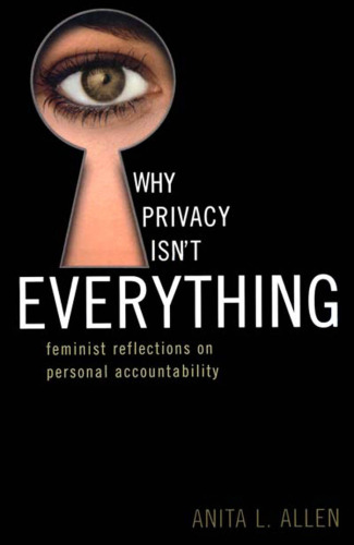 Why Privacy Isn't Everything: Feminist Reflections on Personal Accountability (Feminist Constructions)