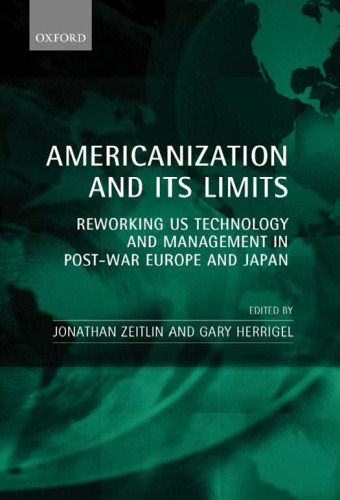 Americanization and Its Limits: Reworking US Technology and Management in Post-war Europe and Japan