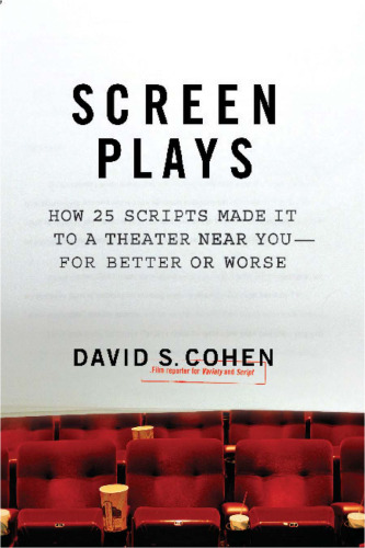 Screen Plays: How 25 Screenplays Made It to a Theater Near You--for Better or Worse