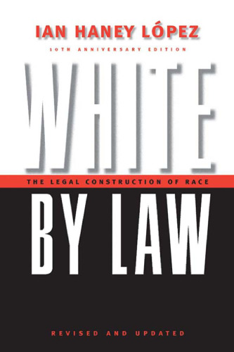 White by Law 10th Anniversary Edition: The Legal Construction of Race (Critical America Series)