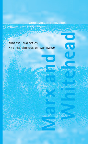 Marx and Whitehead: Process, Dialectics, and the Critique of Capitalism (Philosophy of the Social Sciences)