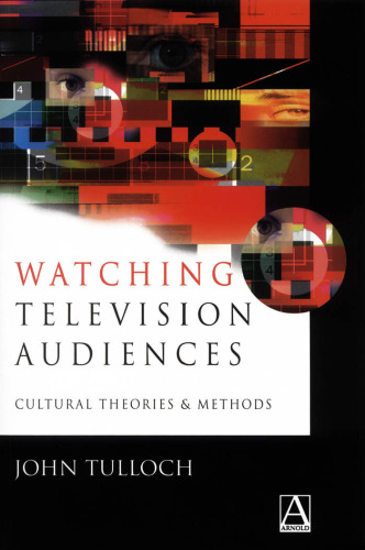 Watching Television Audiences: Cultural Theories and Methods (Hodder Arnold Publication)