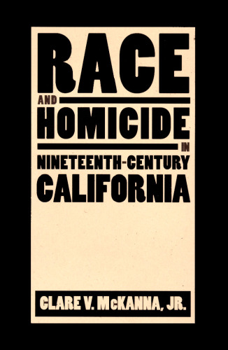 Race And Homicide In Nineteenth-Century California (Wilbur S. Shepperson Series in History and Humanities)