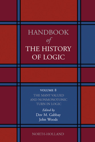 Handbook of the History of Logic. Volume 8: The Many Valued and Nonmonotonic Turn in Logic