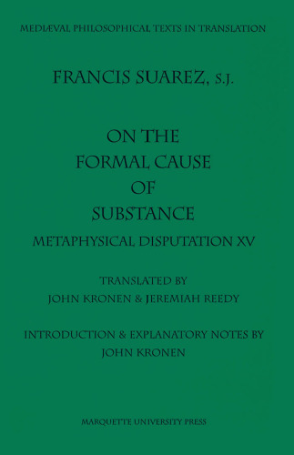 On the Formal Cause of Substance: Metaphysical Disputation XV (Mediaeval Philosophical Texts in Translation, No. 36)