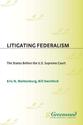 Litigating Federalism: The States Before the U.S. Supreme Court (Contributions in Legal Studies)