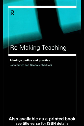 Re-Making Teaching: Ideology, Policy and Practice