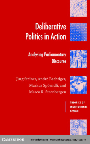 Deliberative Politics in Action: Analyzing Parliamentary Discourse (Theories of Institutional Design)