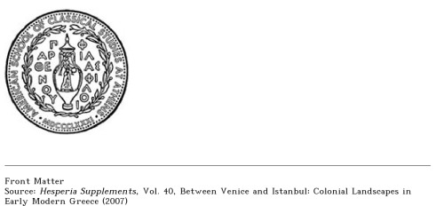 Between Venice and Istanbul: Colonial Landscapes in Early Modern Greece (Hesperia Supplement)