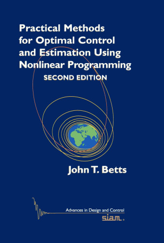 Practical Methods for Optimal Control and Estimation Using Nonlinear Programming, Second Edition (Advances in Design and Control)