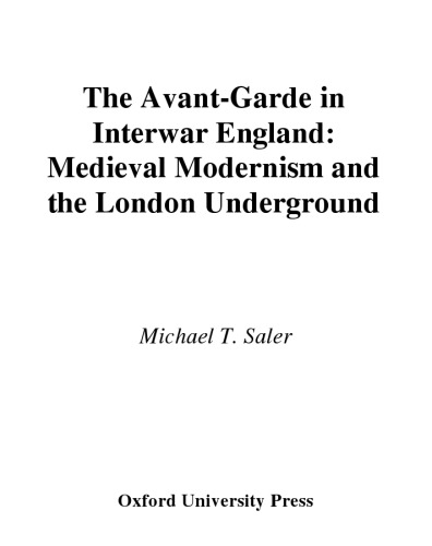 The Avant-Garde in Interwar England: Medieval Modernism and the London Underground