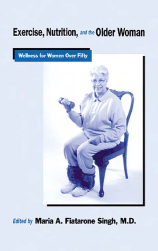 Exercise, Nutrition and the Older Woman: Wellness for Women Over Fifty (Wellness for Women)