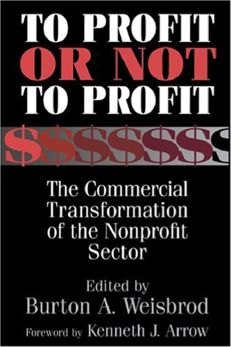 To Profit or Not to Profit: The Commercial Transformation of the Nonprofit Sector
