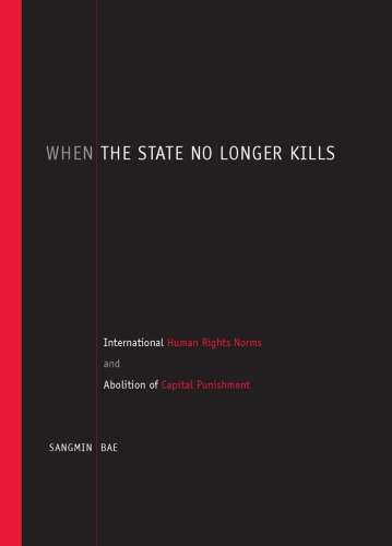 When the State No Longer Kills: International Human Rights Norms and Abolition of Capital Punishment