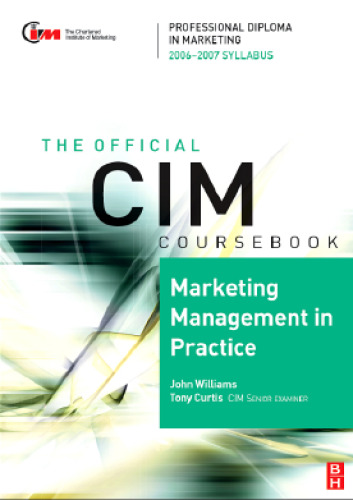 CIM Coursebook 06 07 Marketing Management in Practice (CIM Coursebook)