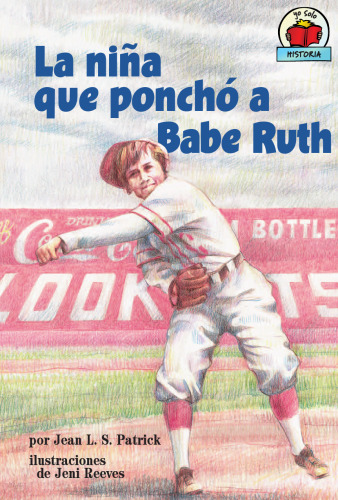 La Nina Que Poncho a Babe Ruth The Girl Who Struck Out Babe Ruth (Yo Solo Historia on My Own History) (Spanish Edition)