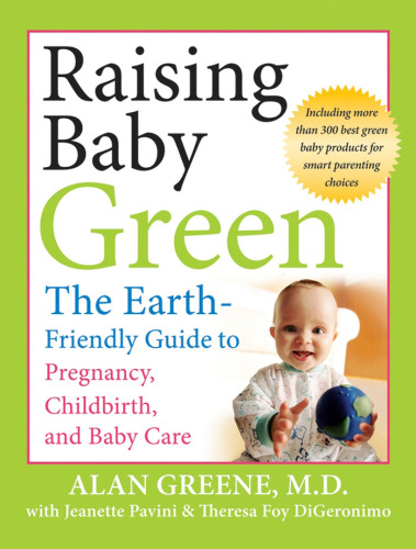 Raising Baby Green: The Earth-Friendly Guide to Pregnancy, Childbirth, and Baby Care