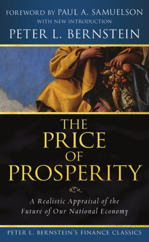 The Price of Prosperity: A Realistic Appraisal of the Future of Our National Economy (Peter L. Bernstein's Finance Classics)