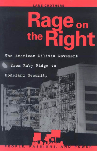 Rage on the Right: The American Militia Movement from Ruby Ridge to Homeland Security (People, Passions, and Power)