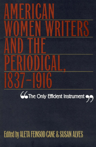 The Only Efficient Instrument: American Women Writers & The Periodical