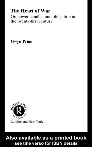 The Heart of War: On Power, Conflict and Obligation in the Twenty-First Century