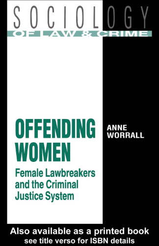 Offending Women: Female Lawbreakers and the Criminal Justice