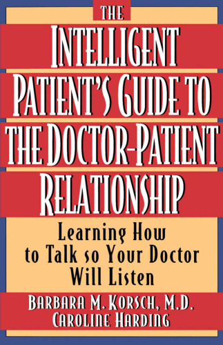 The Intelligent Patient's Guide to the Doctor-Patient Relationship: Learning How to Talk So Your Doctor Will Listen