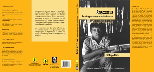 Amazonia. Pasado y presente de un territorio remoto. El ambito, la historia y la cultura vista por antropologos y arqueologos  Spanish