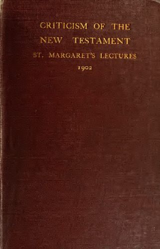 Criticism of the New Testament: St. Margaret's Lectures, 1902 (1902)