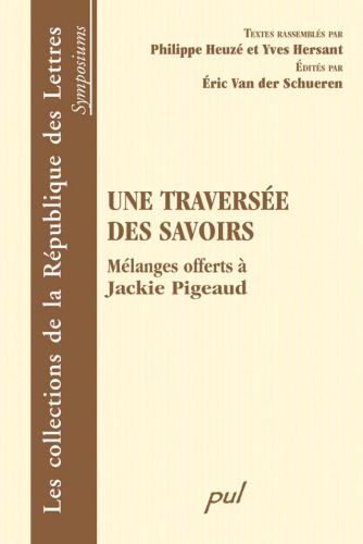 Une traversee des savoirs : Melanges offerts a Jackie Pigeaud
