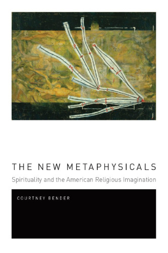 The New Metaphysicals: Spirituality and the American Religious Imagination