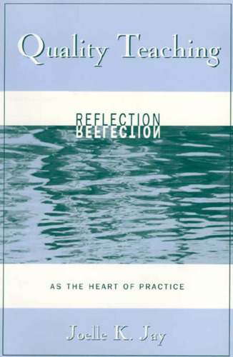 Quality Teaching; Reflection as the Heart of Practice