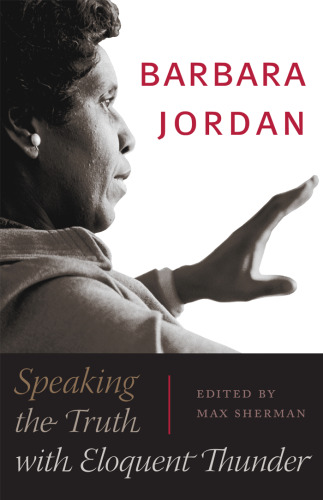 Barbara Jordan: Speaking the Truth with Eloquent Thunder (Louann Atkins Temple Women & Culture Series)