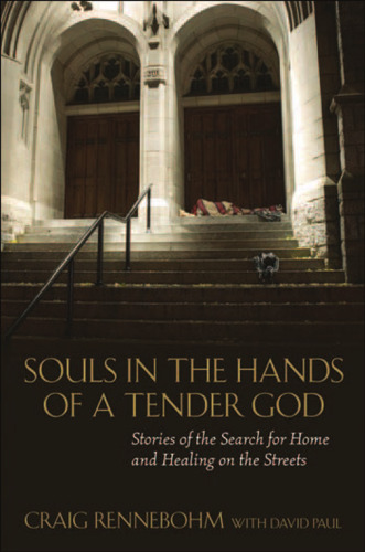 Souls in the Hands of a Tender God: Stories of the Search for Home and Healing on theStreets