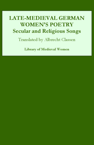 Late-Medieval German Women's Poetry: Secular and Religious Songs (Library of Medieval Women)