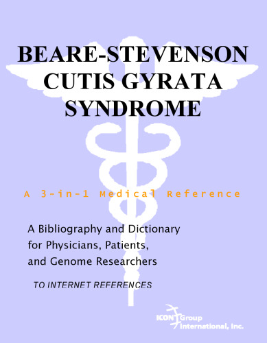 Beare-Stevenson Cutis Gyrata Syndrome - A Bibliography and Dictionary for Physicians, Patients, and Genome Researchers