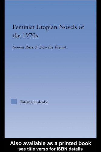 Feminist Utopian Novels of the 1970s: Joanna Russ and Dorothy Bryant (Literary Criticism and Cultural Theory)
