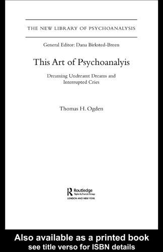 This Art of Psychoanalysis: Dreaming Undreamt Dreams and Interrupted Cries (New Library of Psychoanalysis)